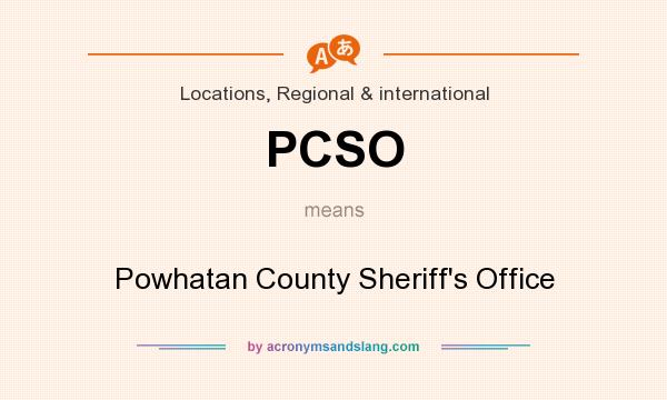 What does PCSO mean? It stands for Powhatan County Sheriff`s Office
