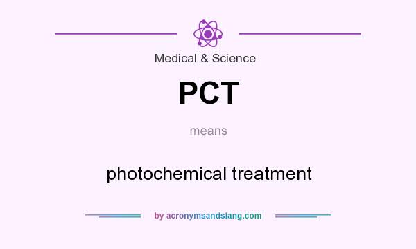 What does PCT mean? It stands for photochemical treatment