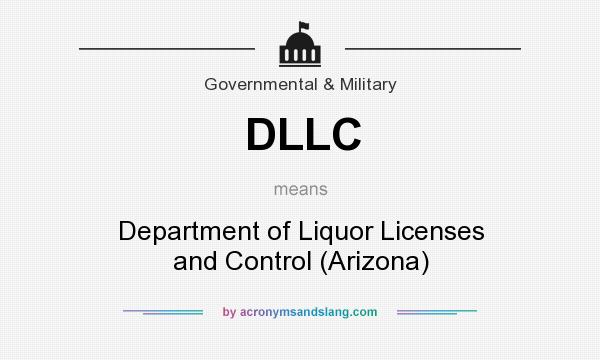 What does DLLC mean? It stands for Department of Liquor Licenses and Control (Arizona)