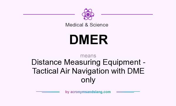 What does DMER mean? It stands for Distance Measuring Equipment - Tactical Air Navigation with DME only