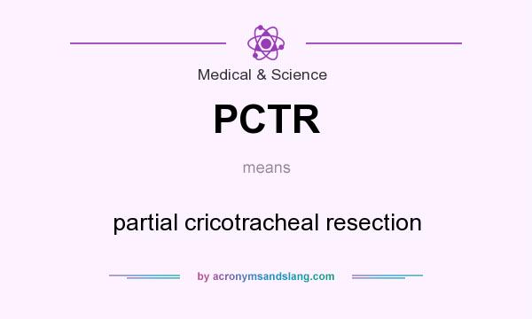 What does PCTR mean? It stands for partial cricotracheal resection