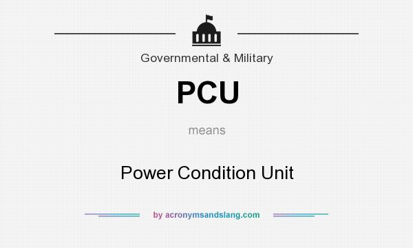 What does PCU mean? It stands for Power Condition Unit