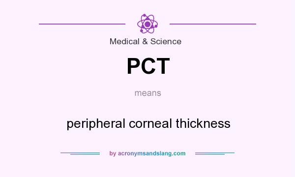 What does PCT mean? It stands for peripheral corneal thickness