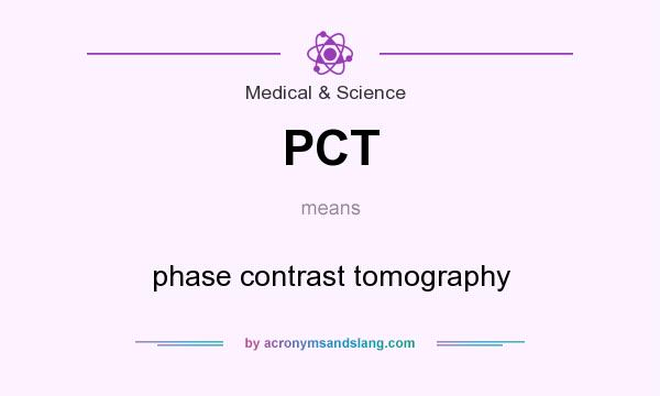 What does PCT mean? It stands for phase contrast tomography