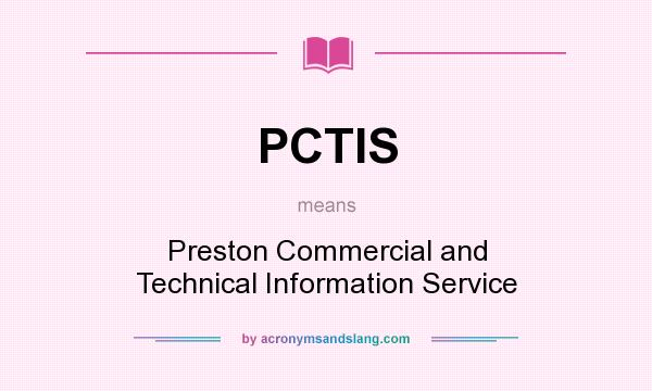 What does PCTIS mean? It stands for Preston Commercial and Technical Information Service