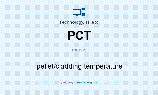 What does PCT mean? It stands for pellet/cladding temperature