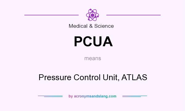 What does PCUA mean? It stands for Pressure Control Unit, ATLAS