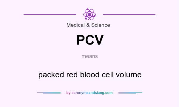 What does PCV mean? It stands for packed red blood cell volume