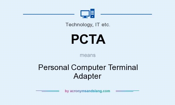 What does PCTA mean? It stands for Personal Computer Terminal Adapter