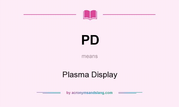 What does PD mean? It stands for Plasma Display