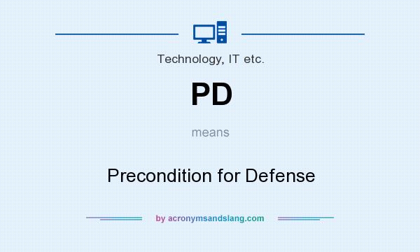 What does PD mean? It stands for Precondition for Defense