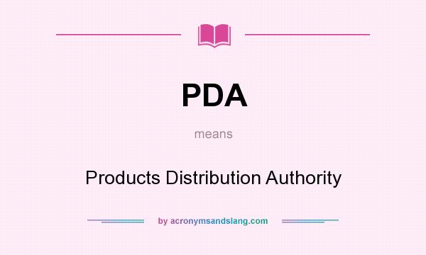What does PDA mean? It stands for Products Distribution Authority