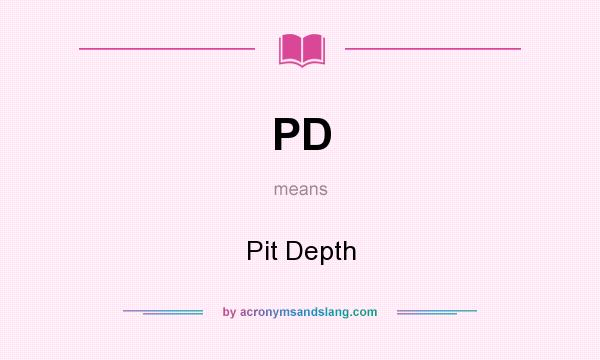 What does PD mean? It stands for Pit Depth