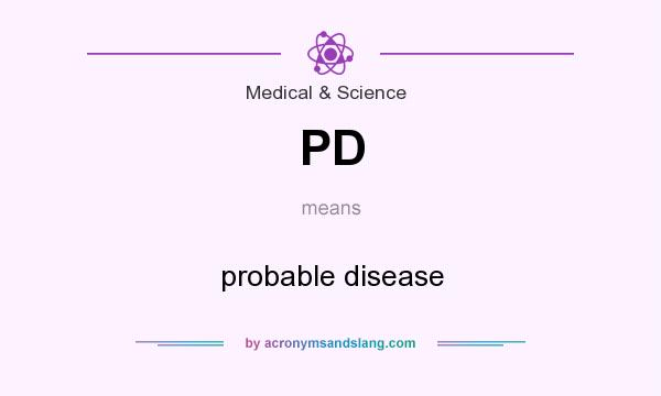 What does PD mean? It stands for probable disease