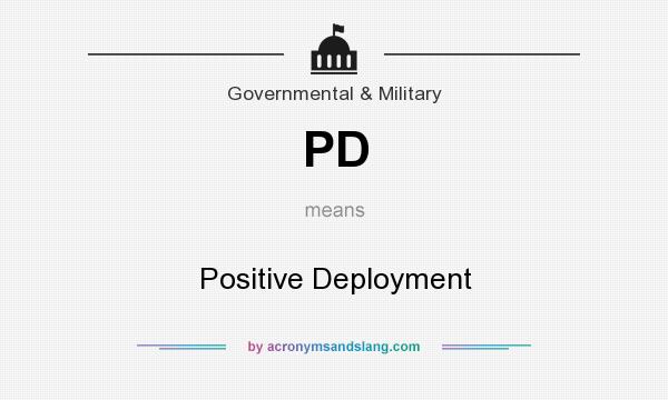 What does PD mean? It stands for Positive Deployment