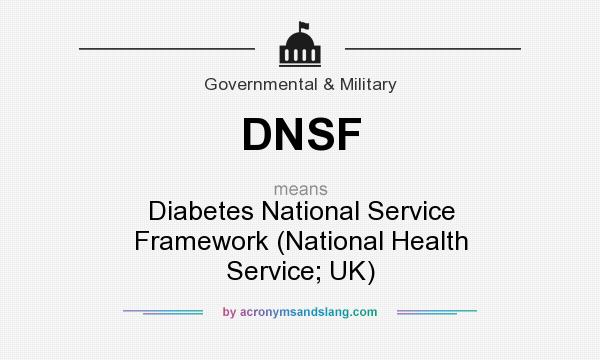 What does DNSF mean? It stands for Diabetes National Service Framework (National Health Service; UK)