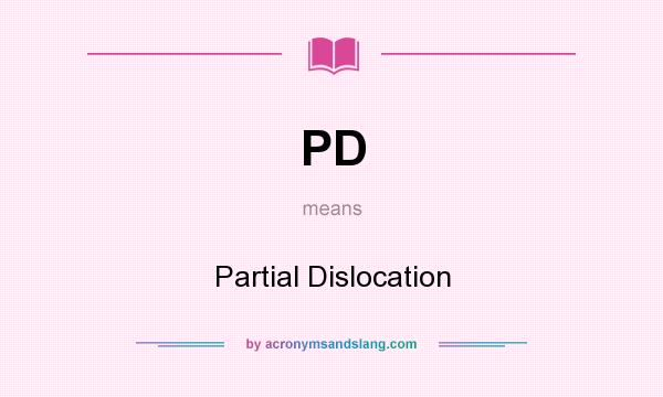 What does PD mean? It stands for Partial Dislocation