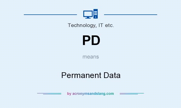 What does PD mean? It stands for Permanent Data