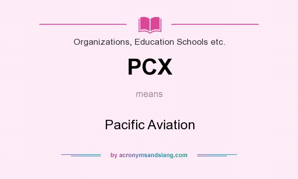 What does PCX mean? It stands for Pacific Aviation
