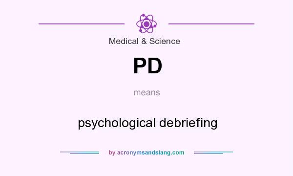 What does PD mean? It stands for psychological debriefing