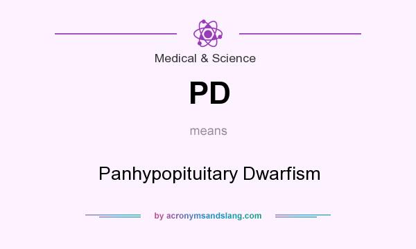 What does PD mean? It stands for Panhypopituitary Dwarfism