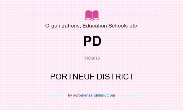 What does PD mean? It stands for PORTNEUF DISTRICT