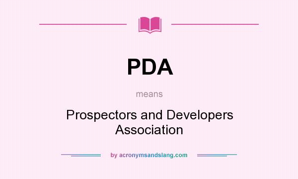 What does PDA mean? It stands for Prospectors and Developers Association