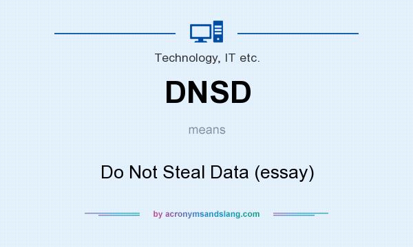 What does DNSD mean? It stands for Do Not Steal Data (essay)
