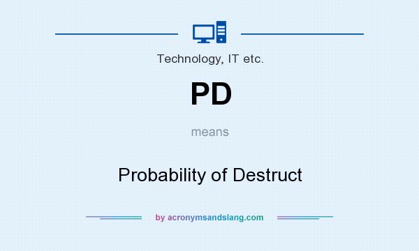 What does PD mean? It stands for Probability of Destruct