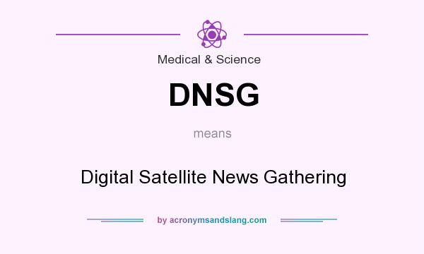 What does DNSG mean? It stands for Digital Satellite News Gathering