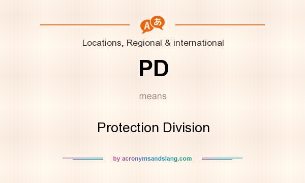 What does PD mean? It stands for Protection Division