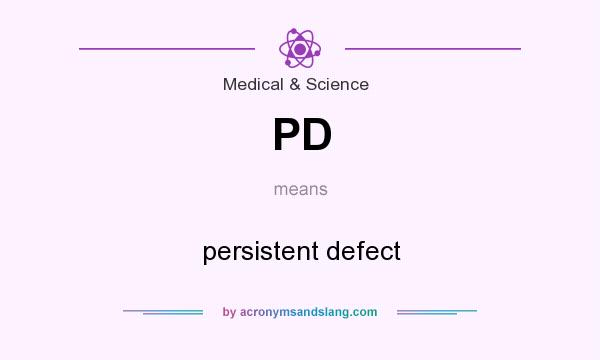 What does PD mean? It stands for persistent defect