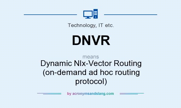 What does DNVR mean? It stands for Dynamic NIx-Vector Routing (on-demand ad hoc routing protocol)