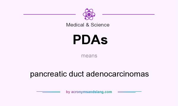 What does PDAs mean? It stands for pancreatic duct adenocarcinomas