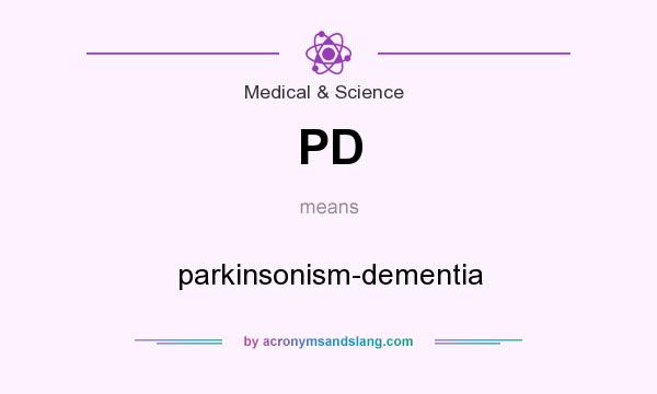 What does PD mean? It stands for parkinsonism-dementia