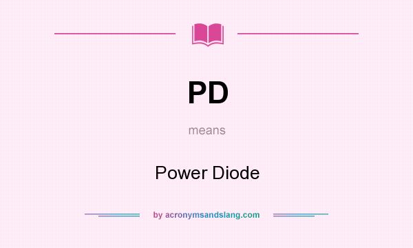 What does PD mean? It stands for Power Diode