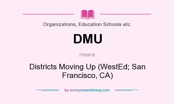What does DMU mean? It stands for Districts Moving Up (WestEd; San Francisco, CA)