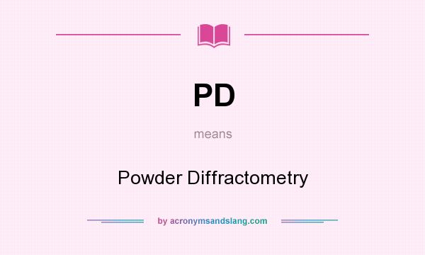 What does PD mean? It stands for Powder Diffractometry