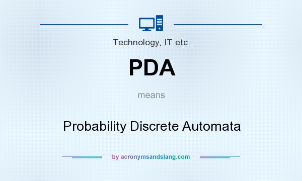 What does PDA mean? It stands for Probability Discrete Automata