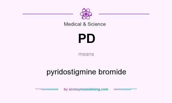 What does PD mean? It stands for pyridostigmine bromide