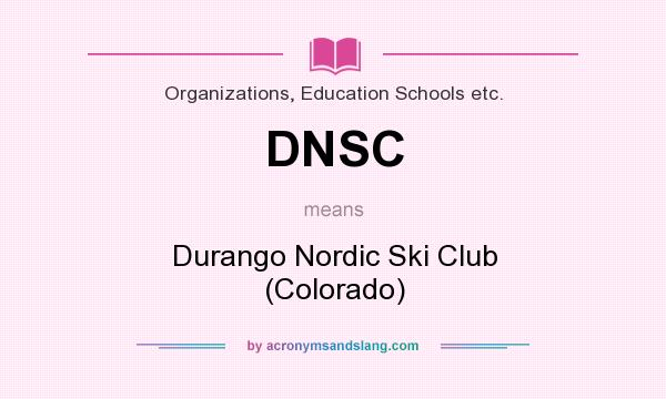 What does DNSC mean? It stands for Durango Nordic Ski Club (Colorado)