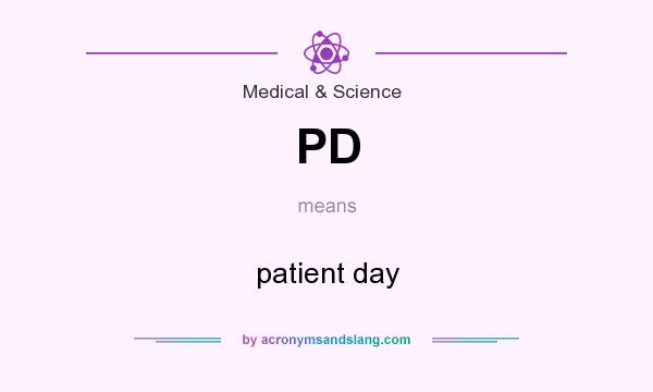 What does PD mean? It stands for patient day