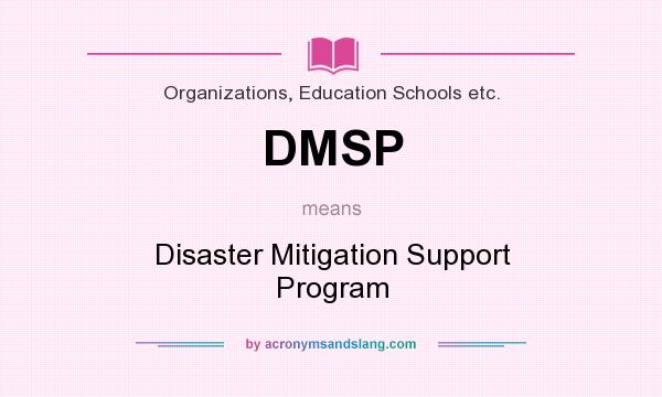 What does DMSP mean? It stands for Disaster Mitigation Support Program