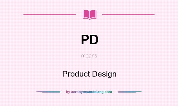 What does PD mean? It stands for Product Design
