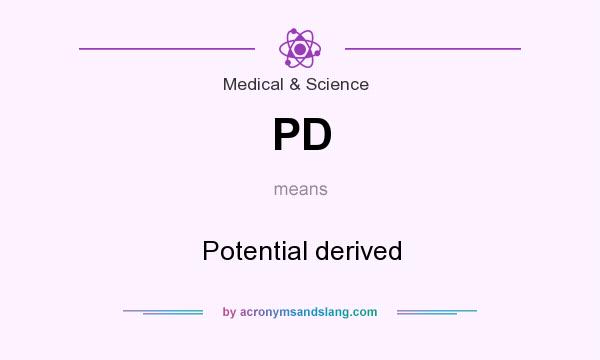 What does PD mean? It stands for Potential derived