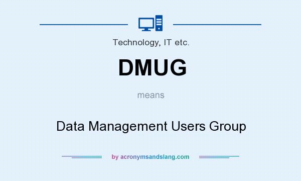 What does DMUG mean? It stands for Data Management Users Group