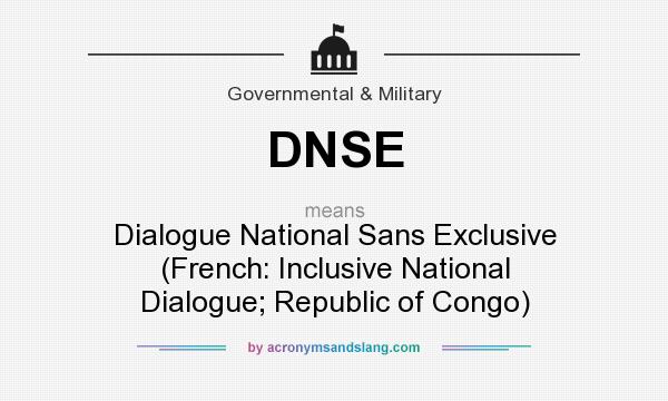 What does DNSE mean? It stands for Dialogue National Sans Exclusive (French: Inclusive National Dialogue; Republic of Congo)