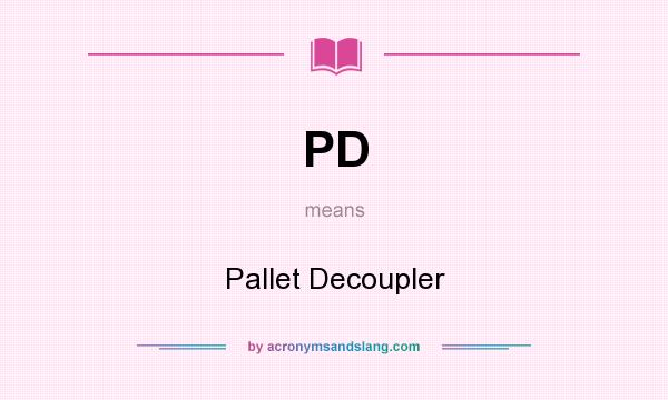 What does PD mean? It stands for Pallet Decoupler