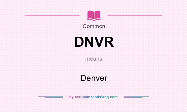 What does DNVR mean? It stands for Denver