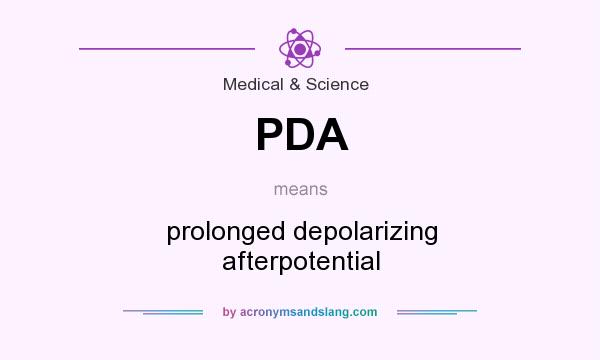 What does PDA mean? It stands for prolonged depolarizing afterpotential